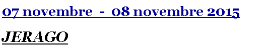 Casella di testo: 07 novembre  -  08 novembre 2015JERAGO
